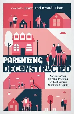 Parenting Deconstructed : Naviguer dans votre évolution spirituelle sans laisser votre famille derrière vous - Parenting Deconstructed: Navigating Your Spiritual Evolution Without Leaving Your Family Behind