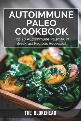 Autoimmune Paleo Cookbook : Top 30 Autoimmune Paleo (AIP) Breakfast Recipes Revealed ! - Autoimmune Paleo Cookbook: Top 30 Autoimmune Paleo (AIP) Breakfast Recipes Revealed!