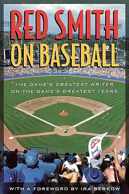 Red Smith on Baseball : Le plus grand écrivain du jeu sur les plus grandes années du jeu - Red Smith on Baseball: The Game's Greatest Writer on the Game's Greatest Years