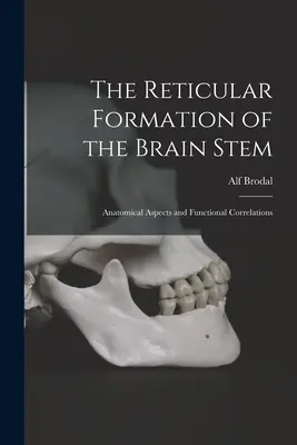 La formation réticulaire du tronc cérébral : aspects anatomiques et corrélations fonctionnelles - The Reticular Formation of the Brain Stem; Anatomical Aspects and Functional Correlations