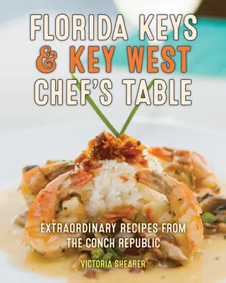 Florida Keys & Key West Chef's Table : Recettes extraordinaires de la République de Conch - Florida Keys & Key West Chef's Table: Extraordinary Recipes from the Conch Republic