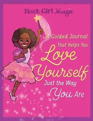 La magie des filles noires : un journal guidé qui vous aide à vous aimer telle que vous êtes - Black Girl Magic: A Guided Journal that Helps You Love Yourself Just the Way You Are