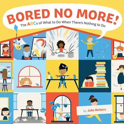 Ne vous ennuyez plus ! L'ABC de ce qu'il faut faire quand il n'y a rien à faire - Bored No More!: The ABCs of What to Do When There's Nothing to Do