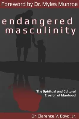 Masculinité en danger : L'érosion spirituelle et culturelle de la virilité - Endangered Masculinity: The Spiritual and Cultural Erosion of Manhood