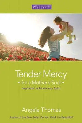 Tendre pitié pour l'âme d'une mère : Inspiration pour renouveler votre esprit - Tender Mercy for a Mother's Soul: Inspiration to Renew Your Spirit