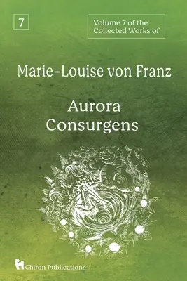 Volume 7 des Œuvres complètes de Marie-Louise von Franz : Aurora Consurgens - Volume 7 of the Collected Works of Marie-Louise von Franz: Aurora Consurgens