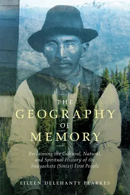 La géographie de la mémoire : Se réapproprier l'histoire culturelle, naturelle et spirituelle du premier peuple Snayackstx (Sinixt) - The Geography of Memory: Reclaiming the Cultural, Natural and Spiritual History of the Snayackstx (Sinixt) First People