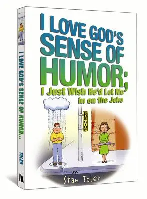 J'aime le sens de l'humour de Dieu ; j'aimerais juste qu'il me laisse participer à la plaisanterie - I Love God's Sense of Humor; I Just Wish He'd Let Me in on the Joke