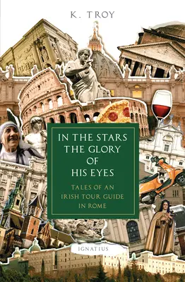 Dans les étoiles, la gloire de ses yeux : récits d'un guide touristique irlandais à Rome - In the Stars the Glory of His Eyes: Tales of an Irish Tour Guide in Rome