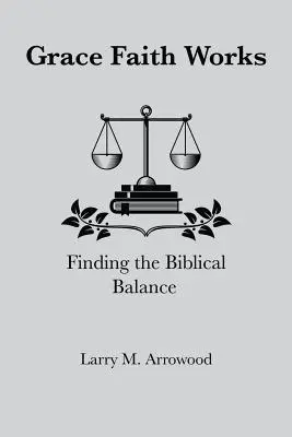 La grâce, la foi et les œuvres : trouver l'équilibre biblique - Grace Faith Works, Finding the Biblical Balance