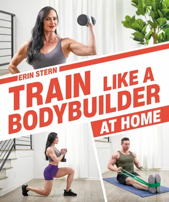 S'entraîner comme un bodybuilder à la maison : Devenez maigre et fort sans aller à la salle de sport - Train Like a Bodybuilder at Home: Get Lean and Strong Without Going to the Gym
