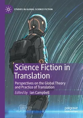 Science Fiction in Translation : Perspectives sur la théorie et la pratique globales de la traduction - Science Fiction in Translation: Perspectives on the Global Theory and Practice of Translation