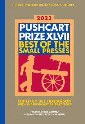 The Pushcart Prize XLVII : Best of the Small Presses 2023 Edition - The Pushcart Prize XLVII: Best of the Small Presses 2023 Edition