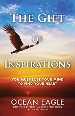 Le don d'inspiration : Il faut perdre la tête pour trouver le cœur - The Gift of Inspirations: You Must Lose Your Mind to Find Your Heart