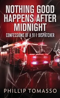 Rien de bon n'arrive après minuit : Confessions d'un répartiteur du 911 - Nothing Good Happens After Midnight: Confessions Of A 911 Dispatcher