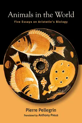 Les animaux dans le monde : Cinq essais sur la biologie d'Aristote - Animals in the World: Five Essays on Aristotle's Biology