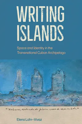 L'écriture des îles : Espace et identité dans l'archipel cubain transnational - Writing Islands: Space and Identity in the Transnational Cuban Archipelago