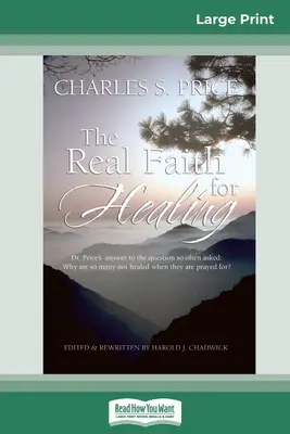 La vraie foi pour la guérison (16pt Large Print Edition) - The Real Faith for Healing (16pt Large Print Edition)