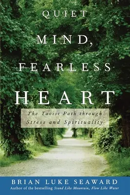 Esprit tranquille, cœur sans peur : La voie taoïste à travers le stress et la spiritualité - Quiet Mind, Fearless Heart: The Taoist Path Through Stress and Spirituality