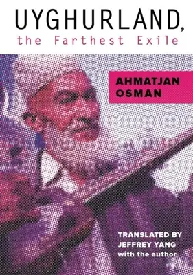 L'Ouïghourie, l'exil le plus lointain : L'exil le plus lointain - Uyghurland, the Farthest Exile: The Furthest Exile