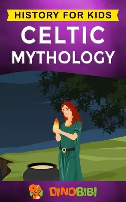 Mythologie celtique : Histoire pour les enfants : Un guide captivant sur les mythes celtiques, les dieux, les déesses et les héros celtes. - Celtic Mythology: History for kids: A captivating Celtic myths of Celtic Gods, Goddesses and Heroes