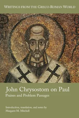 Jean Chrysostome sur Paul : Éloges et passages problématiques - John Chrysostom on Paul: Praises and Problem Passages