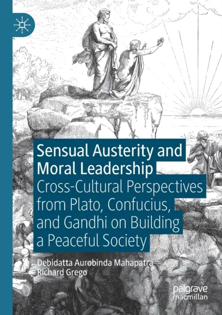 Austérité sensuelle et leadership moral : Perspectives interculturelles de Platon, Confucius et Gandhi sur la construction d'une société pacifique - Sensual Austerity and Moral Leadership: Cross-Cultural Perspectives from Plato, Confucius, and Gandhi on Building a Peaceful Society