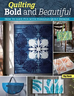 Quilting Bold and Beautiful : Hawaiian-Style Quilt Designs (Quilting audacieux et magnifique : motifs de quilts de style hawaïen) - Quilting Bold and Beautiful: Hawaiian-Style Quilt Designs