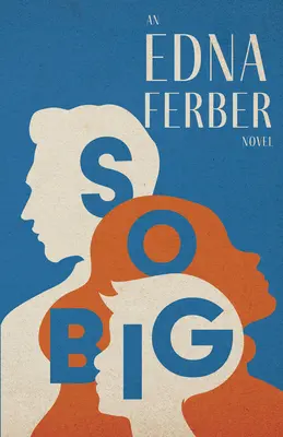 So Big - Un roman d'Edna Ferber;Avec une introduction de Rogers Dickinson - So Big - An Edna Ferber Novel;With an Introduction by Rogers Dickinson