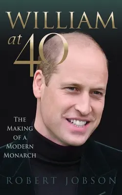 William à 40 ans : la formation d'un monarque moderne - William at 40: The Making of a Modern Monarch