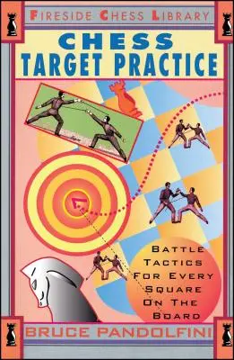 Pratique de la cible aux échecs : Tactiques de combat pour chaque case de l'échiquier - Chess Target Practice: Battle Tactics for Every Square on the Board