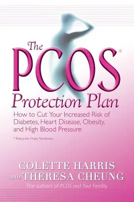 Le plan de protection Pcos* : Comment réduire votre risque accru de diabète, de maladie cardiaque, d'obésité et d'hypertension artérielle - The Pcos* Protection Plan: How to Cut Your Increased Risk of Diabetes, Heart Disease, Obesity, and High Blood Pressure