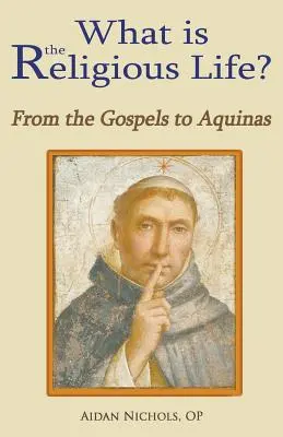 Qu'est-ce que la vie religieuse ? des Évangiles à l'Aquinate - What Is the Religious Life? from the Gospels to Aquinas