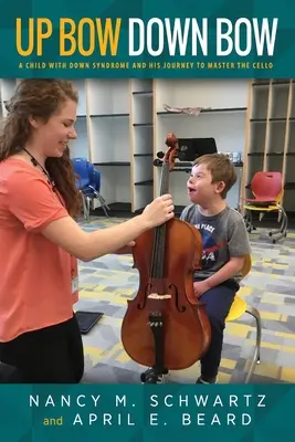 Up Bow, Down Bow : Un enfant trisomique et son parcours pour maîtriser le violoncelle - Up Bow, Down Bow: A Child with Down Syndrome and His Journey to Master the Cello