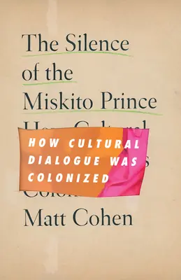 Le silence du prince Miskito : comment le dialogue culturel a été colonisé - The Silence of the Miskito Prince: How Cultural Dialogue Was Colonized