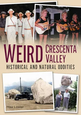 La vallée de Crescenta : bizarreries historiques et naturelles - Weird Crescenta Valley: Historical and Natural Oddities