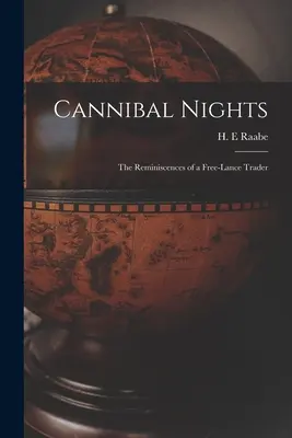 Nuits cannibales : les souvenirs d'un commerçant indépendant - Cannibal Nights; the Reminiscences of a Free-lance Trader