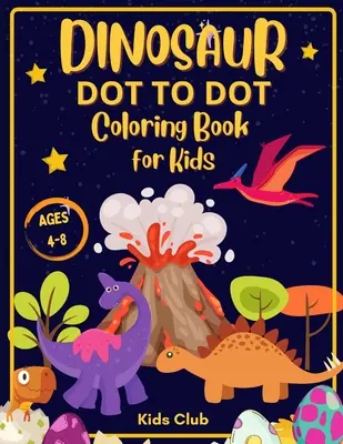 Livre de coloriage Dinosaure Point à Point pour les enfants âgés de 4 à 8 ans : Livre d'activités pour les enfants avec des marqueurs de dinosaures - Enfants de 4 à 8 ans - Dinosaur Dot to Dot Coloring Book for Kids Ages 4-8: Dinosaur Dot Markers Activity Book for Kids - Kids Ages 4-8