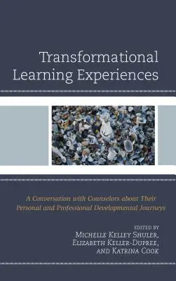 Expériences d'apprentissage transformationnel : Une conversation avec des conseillers sur leurs parcours de développement personnel et professionnel - Transformational Learning Experiences: A Conversation with Counselors about Their Personal and Professional Developmental Journeys
