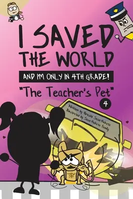 J'ai sauvé le monde et je ne suis qu'en CM1 ! L'animal de compagnie du professeur (Livre 4) - I Saved the World and I'm Only in 4th Grade!: The Teacher's Pet (Book 4)