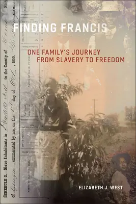 Trouver Francis : Le voyage d'une famille de l'esclavage à la liberté - Finding Francis: One Family's Journey from Slavery to Freedom