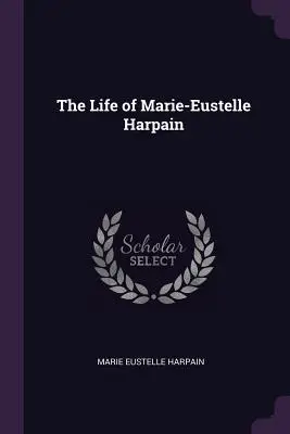 La vie de Marie-Eustelle Harpain - The Life of Marie-Eustelle Harpain