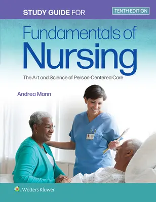 Guide d'étude pour les principes fondamentaux des soins infirmiers : L'art et la science des soins centrés sur la personne - Study Guide for Fundamentals of Nursing: The Art and Science of Person-Centered Care