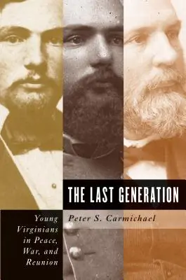 La dernière génération : Les jeunes Virginiens dans la paix, la guerre et les retrouvailles - The Last Generation: Young Virginians in Peace, War, and Reunion