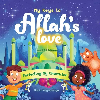 Mes clés pour l'amour d'Allah : Perfectionner mon caractère - My Keys to Allah's Love: Perfecting My Character