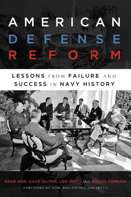 La réforme de la défense américaine : Les leçons de l'échec et du succès dans l'histoire de la marine - American Defense Reform: Lessons from Failure and Success in Navy History