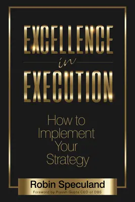 L'excellence dans l'exécution : Comment mettre en œuvre votre stratégie - Excellence in Execution: How to Implement Your Strategy