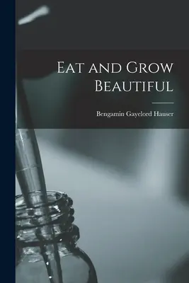 Mangez et devenez beau - Eat and Grow Beautiful