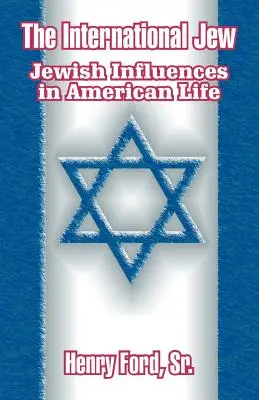 Le Juif international : Les influences juives dans la vie américaine - The International Jew: Jewish Influences in American Life