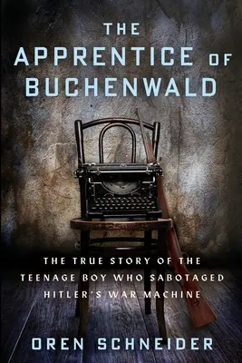 L'apprenti de Buchenwald : L'histoire vraie de l'adolescent qui a saboté la machine de guerre d'Hitler - The Apprentice of Buchenwald: The True Story of the Teenage Boy Who Sabotaged Hitler's War Machine